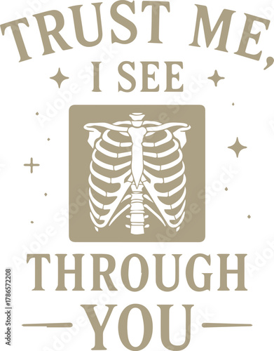 A visual metaphor, a declaration Trust me, I see through you is emblazoned above the detailed illustration of rib cage, embodying transparency, honesty, and depth in a symbolic depiction.