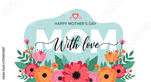 Happy Mother's Day A Colorful Floral Celebration of Love and Appreciation for Mom