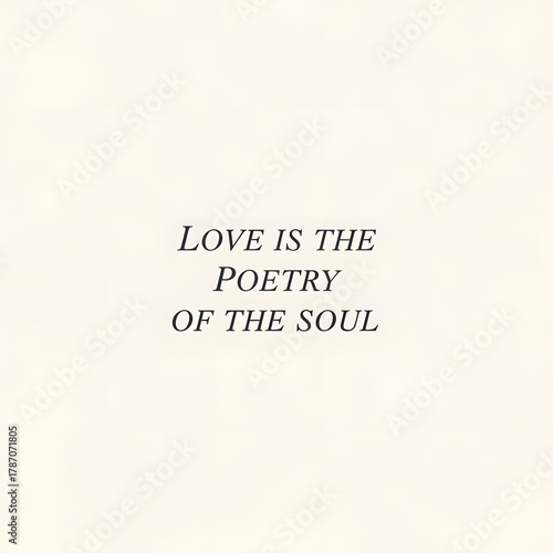 A minimalist and elegant quote on a plain background that emphasizes the poetic nature of love and the soul's expression through words