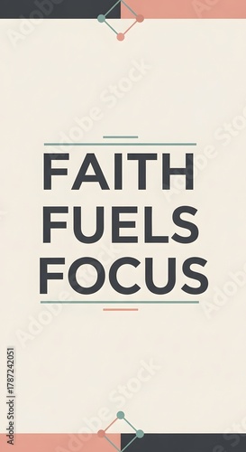 Inspirational quote poster with the words 'Faith Fuels Focus' displayed in bold letters on a minimalistic background with subtle geometric accents