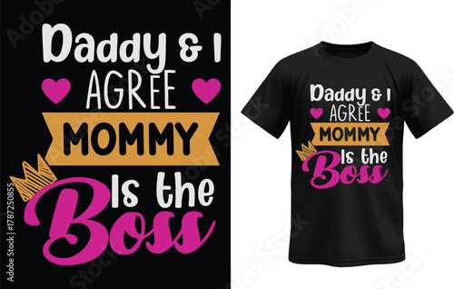 Daddy and I agree Mommy is the boss, titled t-shirt