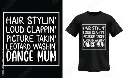 Hair Stylin Loud Clappin Picture Takin Leotard Washin Dance Mum T-Shirt Design