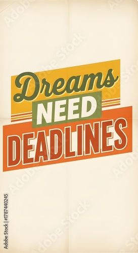 A motivational poster with bold, colorful text emphasizing the importance of deadlines for achieving dreams and goals