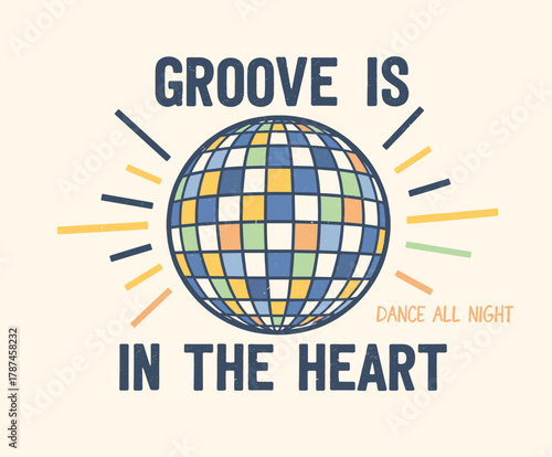 Retro Disco Ball T-Shirt Design. Groove Is In The Heart Quote. Vintage Party Vector Art. Dance All Night Graphic Print. Textured Disco Sphere Illustra