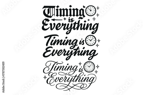Calligraphy Timing Art. Timing is Everything. Create a calligraphy lettering illustration of the phrase: