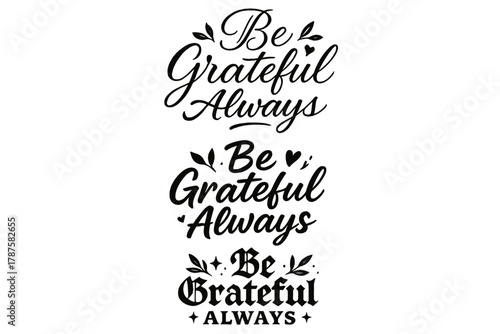 Calligraphy Gratitude Art. Be Grateful Always. Create a calligraphy lettering illustration of the phrase: Be