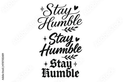 Stay Humble Calligraphy. Stay Humble. Create a calligraphy lettering illustration of the phrase: Stay Humble.