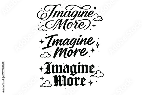 Imagine More Variations. Imagine More. Create a calligraphy lettering illustration of the phrase: Imagine More
