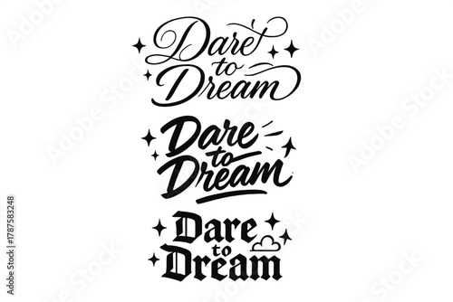Dream Calligraphy Variations. Dare to Dream. Create a calligraphy lettering illustration of the phrase: Dare
