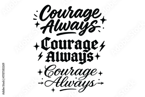 Courage Calligraphy Designs. Courage Always. Create a calligraphy lettering illustration of the phrase:
