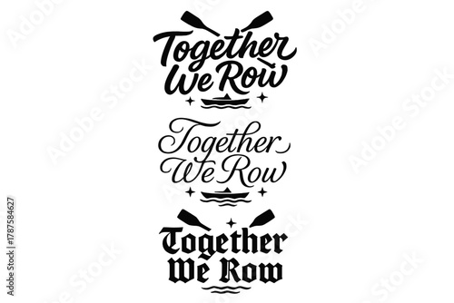 Together We Row. Together We Row. Create a calligraphy lettering illustration of the phrase: Together We Row.