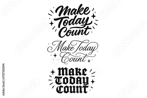 Make Today Count. Make Today Count. Create a calligraphy lettering illustration of the phrase: Make Today