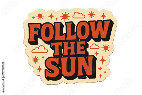 Retro Sun Sticker. “Follow the Sun”. retro sticker block lettering, bold cut-out outline, slight tilt/overlap,