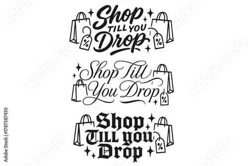 Stylish Shopping Typography. Shop Till You Drop. Create a calligraphy lettering illustration of the phrase: