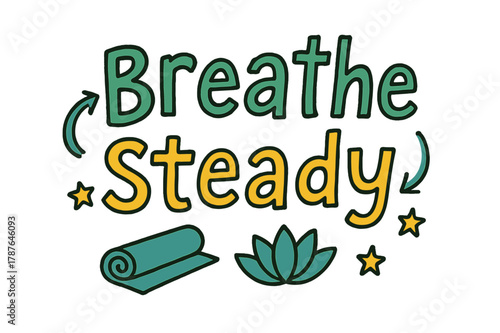 Breathe Steady Doodles. . Breathe Steady ? Doodle / Sketch: hand-drawn letters with playful uneven strokes, arrows suggesting inhale/exhale, small doodles of