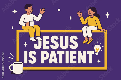 Jesus Is Patient Banner. Jesus Is Patient banner, flat vector illustration, bold oversized text inside rectangular frame banner, cartoon characters sitting and