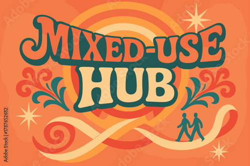 Groovy Urban Design. Mixed-Use Hub ? 70s Poster; lettering: funky curved fonts; composition: wavy stacked; effects: warm gradients, concentric circles;