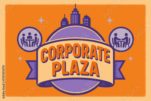 Retro Corporate Plaza. Corporate Plaza ? Retro Poster; lettering: bold rounded; composition: ribboned seal with side icons; effects: halftone rim + gentle