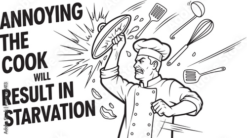 Annoying the cook will result in starvation with chef expression and kitchen utensils