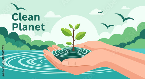 Clean planet illustration with hands holding a plant in water.