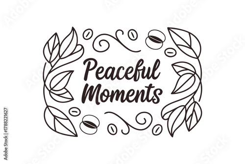 Peaceful Moments" Text with Coffee Beans and Leaves Decorative Border