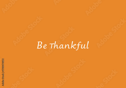 Be Thankful Inspirational Quote on Orange Background.