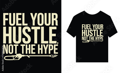 Fuel Your Hustle Not The Hype T Shirt Design graphic design ,  typography, text, lettering, quote, slogan,