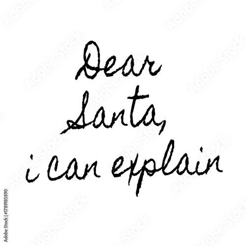 Hand Drawn Dear Santa I Can Explain Quote