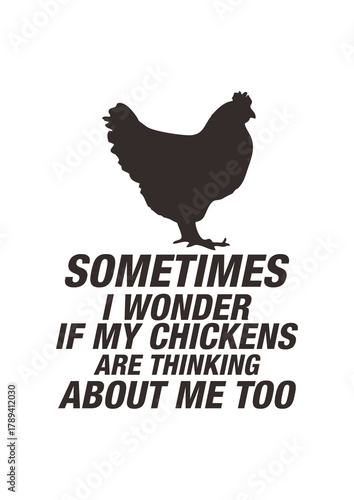 sometimes i wonder if my chickens are thinking about me too 