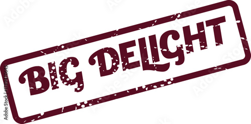 Grungy red rubber stamp impression showcasing the joyous phrase big delight