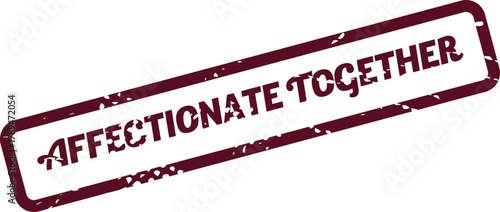 Vintage style stamp featuring the heartwarming phrase Affectionate Together in a deep red grunge texture