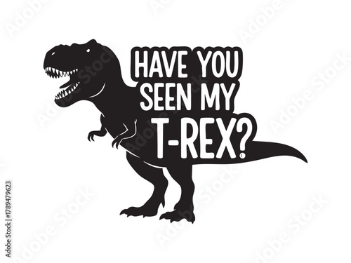 Dinosaur graphic with playful, have you seen my t-rex? phrase