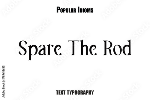 Spare The Rod text  idioms vector illustration saying