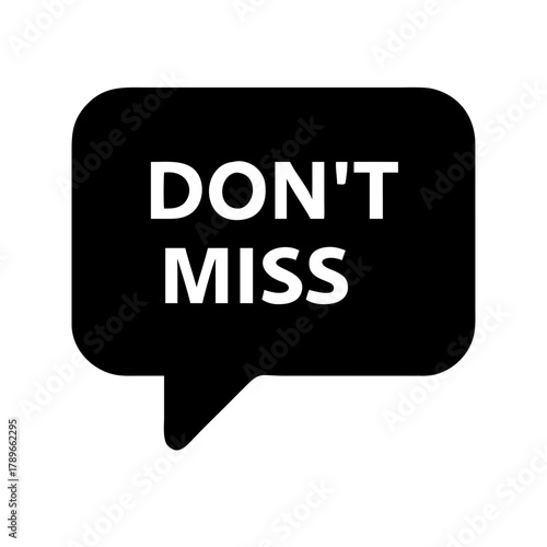 Black speech bubble with the phrase 'Don't Miss', call to action, transparent background