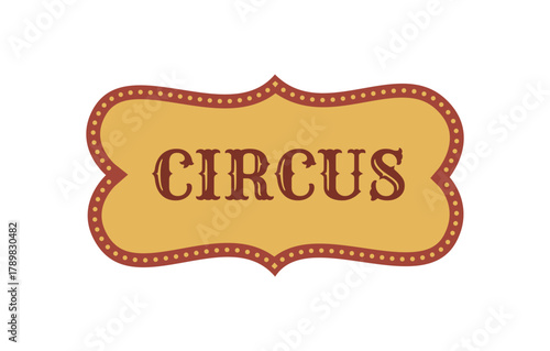 Vintage ticket "Circus" design. Vector for cinema, or old theater projects, events, shows, and carnival posters. Christmas	 