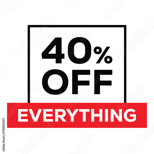 40% OFF EVERYTHING sale graphic. Bold, high-impact design with black text in a square white box framed by black, and a strong red horizontal banner underneath. Ideal for promotional ads and free offe