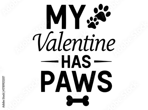 My Valentine Has Paws cute quote typography design for dog lovers. Vector art for greeting cards