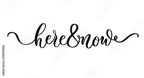 Elegant calligraphy phrase here and now in inspirational mindfulness lifestyle style for decor and design