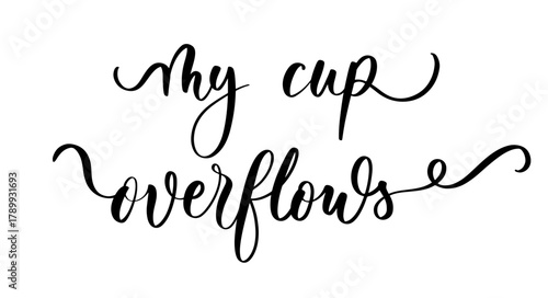 Elegant calligraphy phrase my cup overflows in inspirational spiritual lifestyle style for decor and design