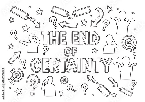 The end of certainty conceptual lettering design. Doodle style drawing with confused people silhouettes and question marks. A graphic representation of doubt and crisis