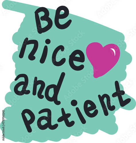 The phrase "be nice and patient" is depicted on top of the green spot and next to the heart.