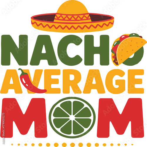 Nacho Average Mom text with sombrero taco and chili pepper mother family