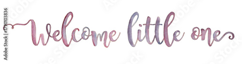 Cute Welcome baby, welcome little one hand drawn text with watercolor for an unisex baby annoucement