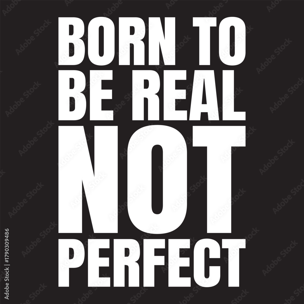Obraz premium Born To Be Real Not Perfect T-shirt Design Vector, Motivational Typography Shirt, Positive Quote Tee, Inspirational Lettering Art, Motivation Saying Text, Trendy Typographic Design