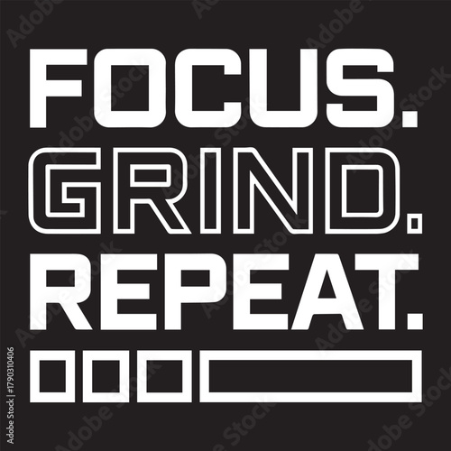 Focus Grind Repeat T-shirt Design, Motivational Typography Shirt, Positive Quote Tee, Inspirational Lettering Art, Motivation Saying Text
