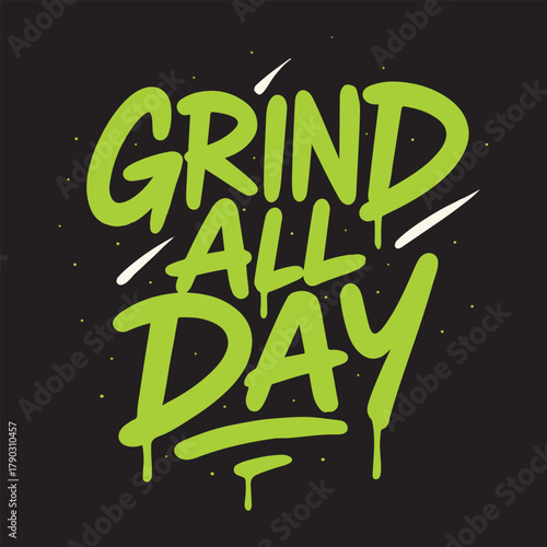 Grind All Day  T-shirt Design, Motivational Typography Shirt, Positive Quote Tee, Inspirational Lettering Art, Motivation Saying Text
