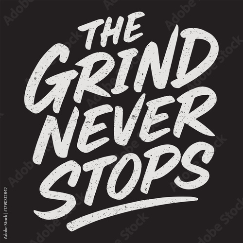 The Grind Never Stops T-shirt Design, Motivational Typography Shirt, Positive Quote Tee, Inspirational Lettering Art, Motivation Saying Text
