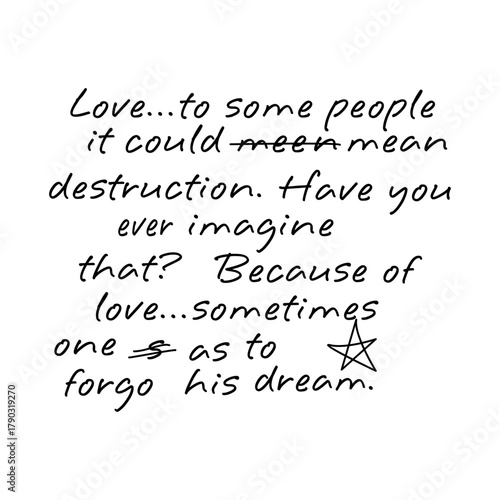 Handwritten typography quote reading “Love...to some people it could mean destruction. Because of love, sometimes one has to forgo his dream.” Emotional and artistic black text on white background.
