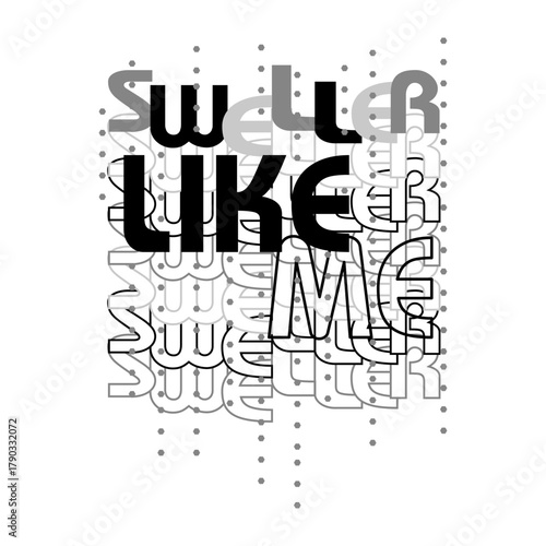Modern abstract typography featuring the phrase “Sweller Like Me” with layered geometric letters and dotted patterns in black and gray. perfect for posters or fashion apparel. 

