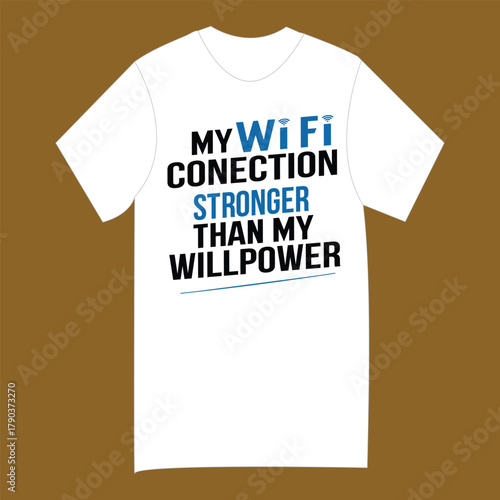 Funny t shirt my wifi connection stronger than my willpower